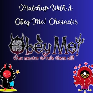 Puede incluir: Un gráfico digital con el texto "Matchup With A Obey Me! Character" en escritura blanca. El logotipo "Obey Me!" está en el centro, con dos personajes de dibujos animados en las esquinas inferiores. El fondo es un degradado de azul.