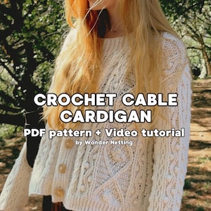 May include: An off-white crochet cable cardigan featuring a textured pattern with bobbles and cables, long sleeves, and three large buttons. The text reads: CROCHET CABLE CARDIGAN, PDF pattern + Video tutorial, by Wonder Netting.