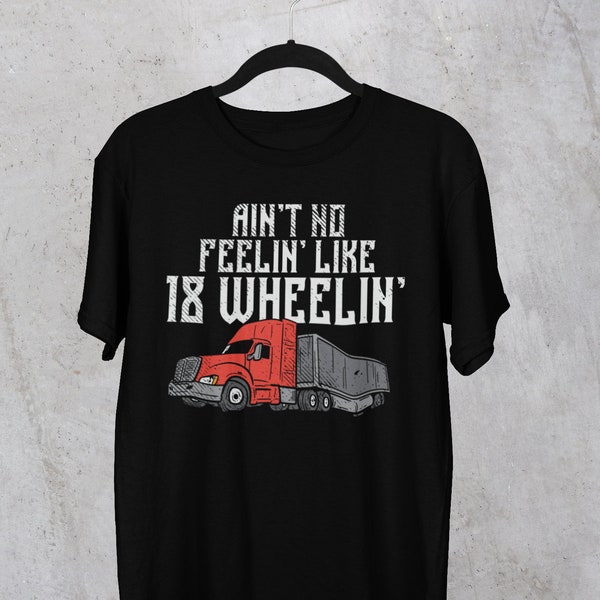 Ain't No Feelin' Like 18 Wheelin' Trucking | Truck Shirt | Manual Transmission Shirt | Gear Shirt | Truck Gift | Manual transmission poison