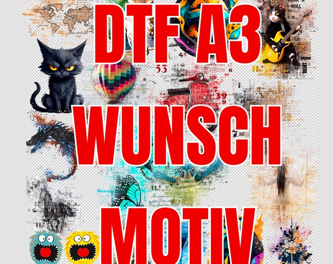 DIN A3 DTF - Desired motif, each subli or sticker is also available as a DTF, simply specify the motif, choose the size - that's it