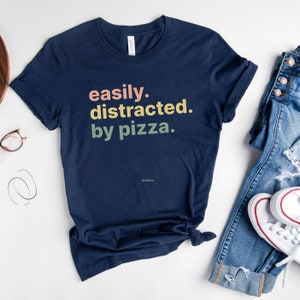 Easily distracted by Pizza Shirt, Pizza Shirt, Pizza Lover, Pizza Gift,Pizza Lover Gift,Pizza Maker Gift,Gift For Him, Gift For Pizza Lover