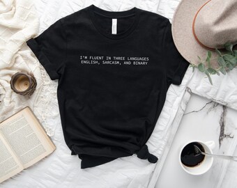 I&#39;m Fluent in three languages English, Sarcasm, and Binary Tshirt, Computer Science Gift, Coder Shirt, Programmers Tshirt, Gift for Coder