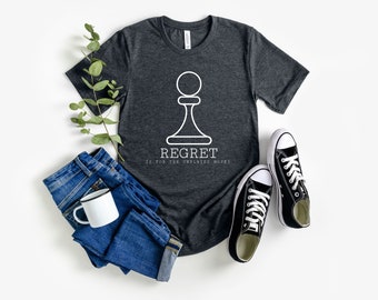 Chess Tshirt, Regret is for the unplayed moves, Chess Teacher Shirt, Chess Lover Gift, Chess Player Birthday Gift, Chess Team Gift, Pawn Tee