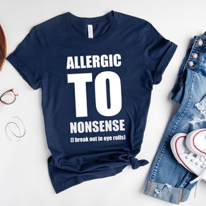 Allergic to Nonsense shirt, Allergy Tshirt, Funny T-shirt, Fun Mom Shirt, Gift for Teacher, Sarcastic Tee, People are dumb Tee, Introvert