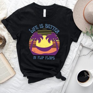Life Is Better in Flip Flops  Shirt, Beach Shirt, Summer Shirt, Sunset Beach Tee, Vacation Tshirt, Summer Break T-shirt, Beach Lover Shirt