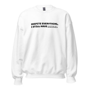 Unisex Sweatshirt Despite Everything, I Still Have Anime.