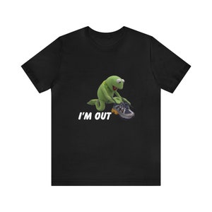 I'm Out Shirt, Kermit The Frog Shirt, Kermit T-shirt, Frog Aesthetic, Muppets Show Shirt, Graphic T-shirt, Funny Meme Tee, Animal Lover Gift