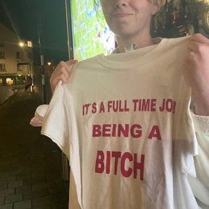 It's A Full Time Job Being A Bitch Shirt, Sarcastic Slogan Shirt, Sarcastic Quotes, Funny Text, Unisex Mood T-shirt, Funny Gift