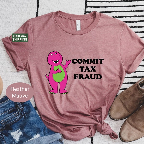 Barney Commit Tax Fraud Shirt, I Didn’t Co Tax Fraud Shirt, Tax Fraud Tee, Meme Funny Tee, Ironic Gag Gifts