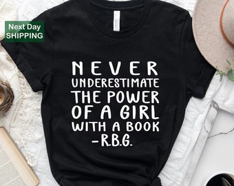 Feminist shirt, Never Underestimate The Power Of A Girl With A Book, Ruth Bader Shirt, Girl Power Shirt, Birthday Gift, Womens Day Shirt