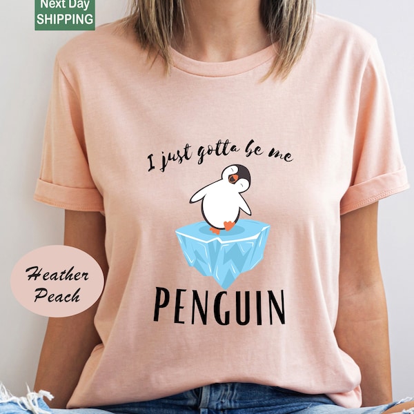 I Just Gotta Be Me Penguin Shirt, Vintage Penguin Funny Shirt, Penguin Lover Gift, Funny Shirts, Funny Penguin Shirt, Funny Women Shirt