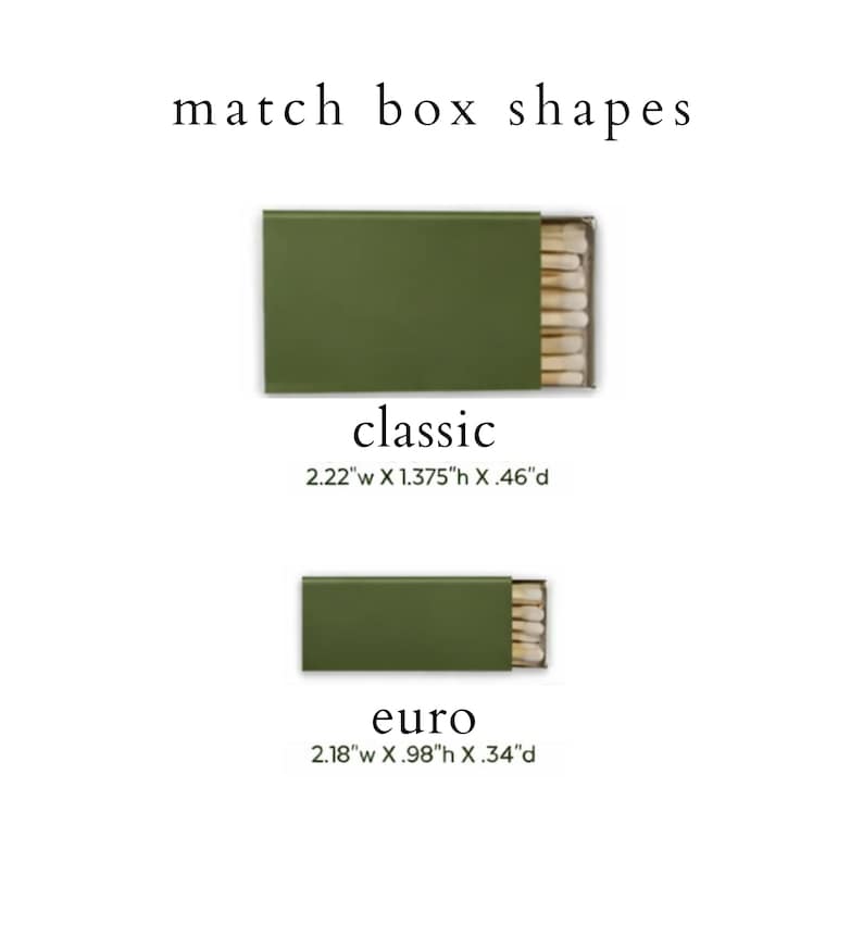 May include: An image showing two green matchboxes labeled "classic" and "euro." The classic matchbox measures 2.22" wide, 1.375" high, and 0.46" deep. The euro matchbox measures 2.18" wide, 0.98" high, and 0.34" deep. The text "match box shapes" is at the top.