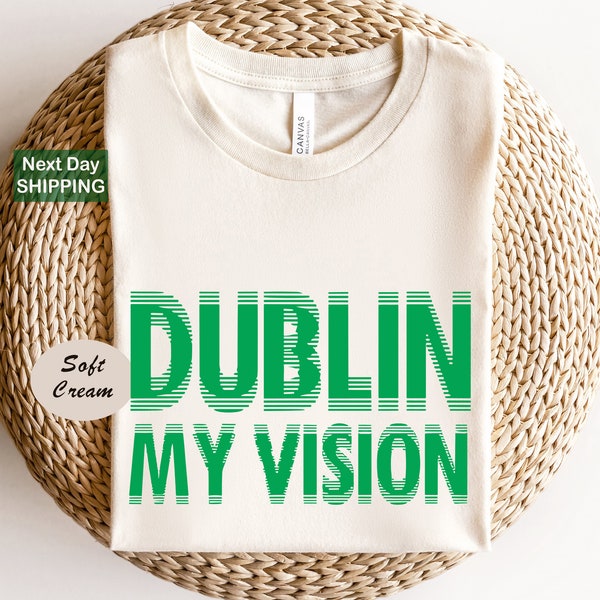Dublin My Vision Shirt, Funny St. Patrick's Day Shirt, Paddy's Day Tee, Patty's Day T-Shirt, Saint Patty's Day T-Shirt, Drinking Shirt