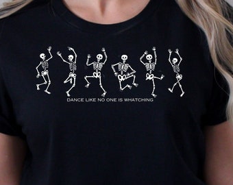 Dancing Skeleton T Shirt, Skeleton T Shirt, Dancing Skeleton Shirt, Dance like no one is watching shirt, Dance Shirt, Shirt for Dancer