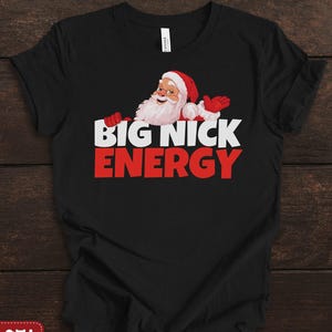 Funny Santa Shirt, Big Nick Energy, Santa Claus Tee, Sarcastic Christmas Gift, Mens Christmas Shirt, X-Mas Gift, Saint Nick, Christmas Memes