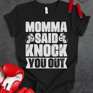 Funny Boxing Shirts, Momma Said Knock You Out, Gift for Boxer, MMA T-Shirt, Workout TShirt, Boxing Lover Gift, Sparring Tee, Boxing Class