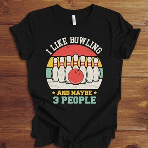 I Like Bowling & Maybe 3 People Funny Bowlers Shirt I Like Bowling & Maybe 3 People Funny Bowlers Shirt