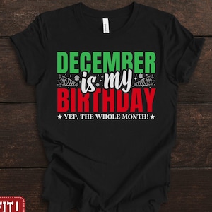 December Is My Birthday, Christmas Birthday Shirt, Birthday In December, Christmas Gifts, Born In December, Birthday Party T-Shirt, Bday Tee