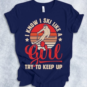 Skiing Tshirt For Women & Girls - Ski Like A Girl Keep Up Skiing Tshirt For Women & Girls - Ski Like A Girl Keep Up