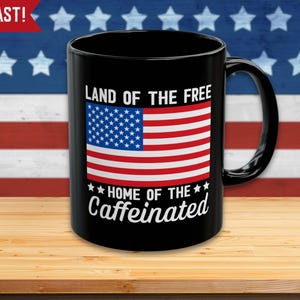 Funny 4th of July Coffee Mug, Land of the Free Home of the Caffeinated, Coffee Lover Gift, Fourth of July Party, Independence Day, USA Cup