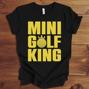 Funny Mini Golf Shirt, Mini Golf King, Golf TShirt, Gift for Mini Golf Player, Mini Golf Shirts, Golf Lover Gift, Golf Humor, Gift for Him