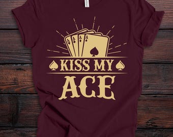 Kiss My Ace Poker T-Shirt: 100% Cotton S-3XL