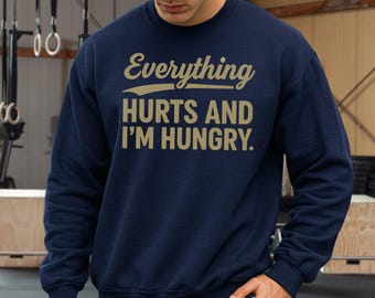 Everything Hurts and I'm Hungry, Funny Fitness Sweatshirt: Cotton and Polyester Blend S-3XL
