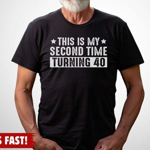 Funny 80th Birthday Party T-Shirt, This Is My Second Time Turning 40: 100% Cotton S-3XL