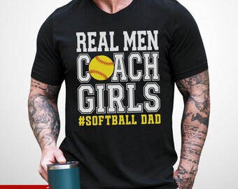 Funny Softball Dad T-Shirt, Real Men Coach Girls: 100% Cotton S-3XL