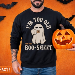 Funny Halloween Ghost Sweatshirt, Im Too Old Boo-Sheet, Fall Pullover