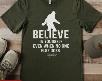 Believe In Yourself, Funny Bigfoot T-Shirt: 100% Cotton S-3XL