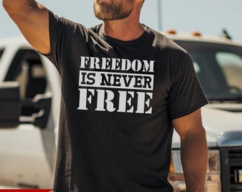 Patriotic Freedom Is Never Free T-Shirt, Military Support USA Tee: 100% Cotton S-3XL