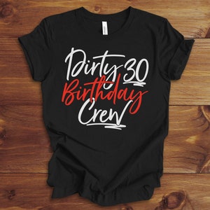 Funny 30th Birthday Party Shirts, Dirty 30 Birthday Crew, 30th Birthday Gift, Turning 30, Thirty Years Old, Birthday Party Matching Shirts