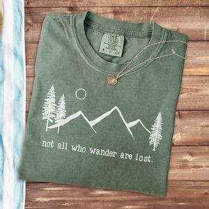 Nature Shirt, Not All Who Wander Are Lost, Comfort Colors: 100% Cotton S-4XL Moss