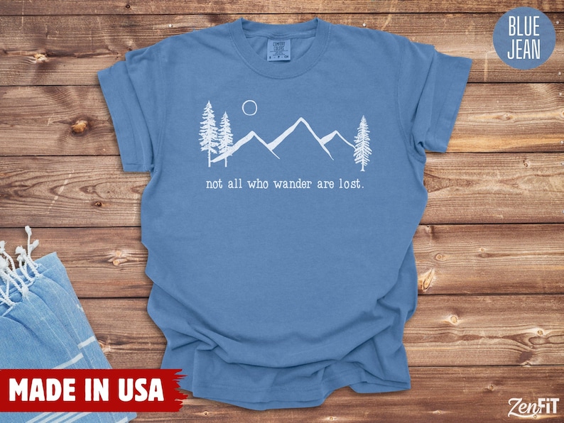 Nature Shirt, Not All Who Wander Are Lost, Comfort Colors: 100% Cotton S-4XL Blue Jean