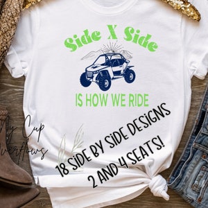 May include: White t-shirt with a green and blue graphic of a side-by-side vehicle with the text "Side X Side is How We Ride 18 Side By Side Designs 2 And 4 Seats!"