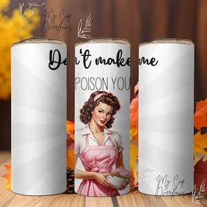 Vintage Housewife Don't Make Me Poison You PNG for 20 ounce skinny tumbler wrap or other sublimation. Digital download file.