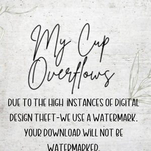 May include: A digital design shop announcement with the text "My Cup Overflows" and a message about using watermarks due to digital design theft. The text states that downloads will not be watermarked.
