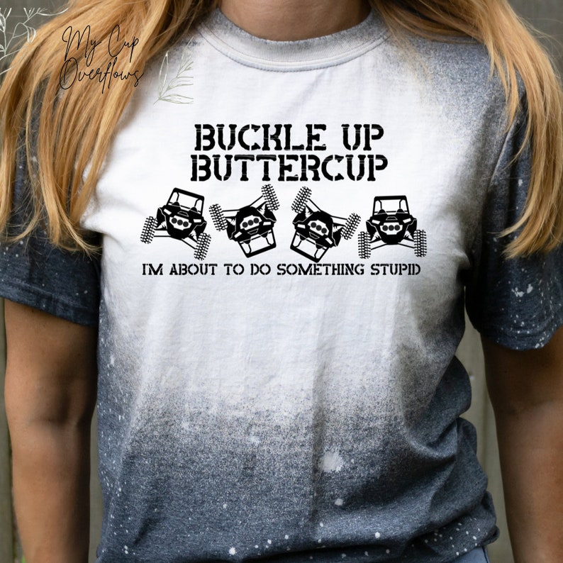 Buckle Up Buttercup I'm About to Do Something, ATV, UTV, sxs, Sublimation PNG Digital Download Files 2 Designs for sublimation, Side X Side