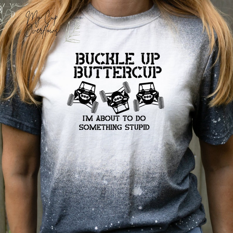 Buckle Up Buttercup I'm About to Do Something, ATV, UTV, sxs, Sublimation PNG Digital Download Files 2 Designs for sublimation, Side X Side