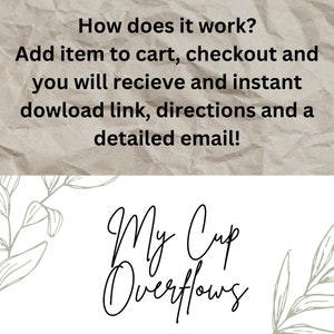 May include: Text on a crumpled brown paper background that reads "How does it work? Add item to cart, checkout and you will receive an instant download link, directions and a detailed email!"  Below the text is a stylized black and white logo that reads "My Cup Overflows".