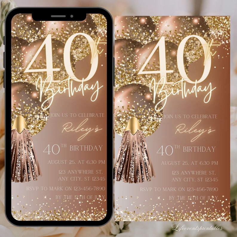 May include: A digital invitation for a 40th birthday party with a gold and brown glitter background. The invitation features a large number 40 with the word "Birthday" written in cursive. The text on the invitation reads "Join us to celebrate Riley's 40th Birthday, August 25, at 6:30 PM, 123 Anywhere St., Any City, ST 12345. RSVP to Mark on 123-456-7890 by the 12th of July."