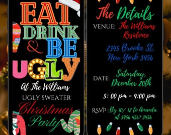 May include: A digital invitation for an ugly sweater Christmas party. The design features the text "EAT DRINK & BE UGLY" in colorful fonts, with a Santa hat and sweater graphics. The details include the venue, date, time, and RSVP information.