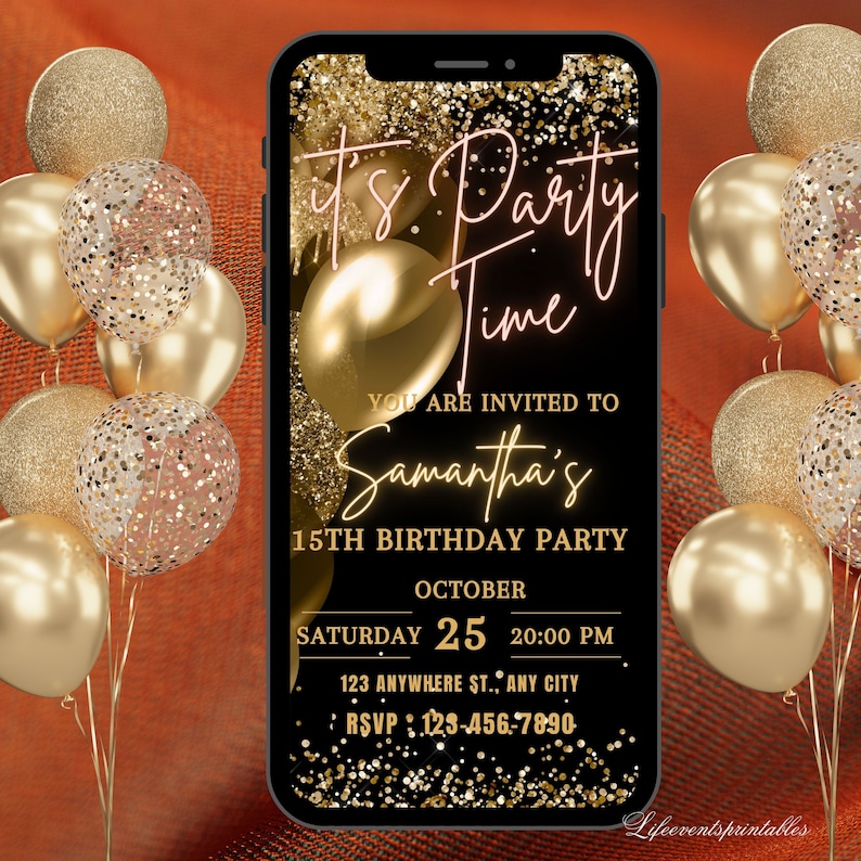 May include: A black and gold digital invitation for a 15th birthday party. The invitation features a gold glitter background with gold balloons and the text "It's Party Time". The invitation also includes the name "Samantha's", the date "October 25", the time "20:00 PM", and the address "123 Anywhere St., Any City". The RSVP number is 123-456-7890.