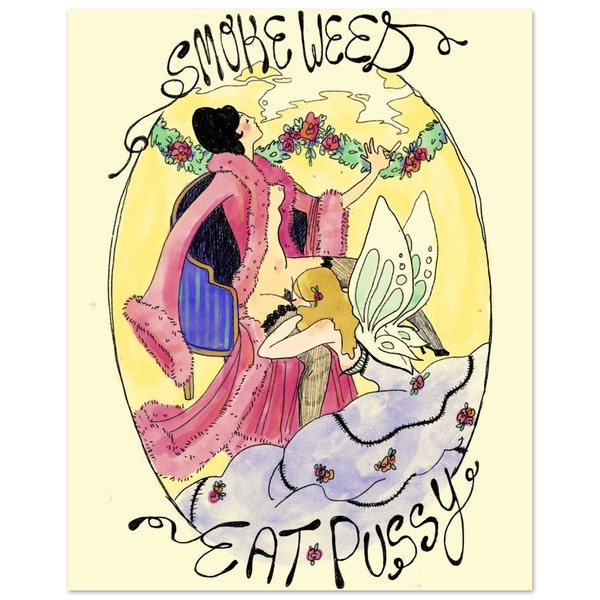 Smoke Weed, Eat P*ssy Original Illustration Fine Art Print on Premium Matte Poster Paper || Sex Love Joy Pleasure LGBTQIA+