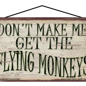 Don&#39;t Make Me Get The Flying Monkeys Sign - Vintage Style Home Decor, Wall Art Funny Quote