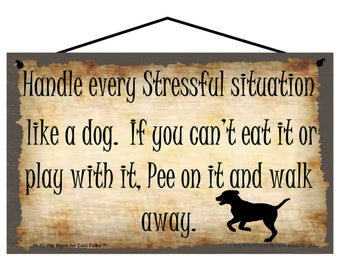 Pet Sign - Handle Every Stressful Situation Like a Dog - Funny Puppy Dog Quote Gift for Animal Lovers