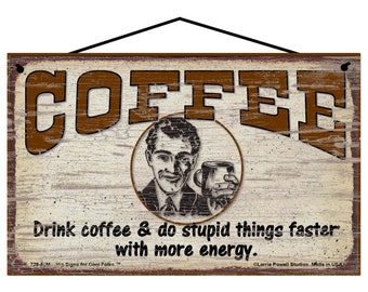 Coffee Themed Sign With Man - Drink Coffee and Do Stupid Things Faster With More Energy - Classic Vintage Style Male Home Kitchen Decor