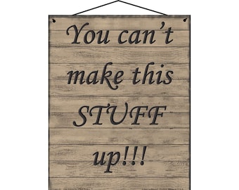 You Can't Make This Stuff Up Sign - Vintage Style Home Decor - Quote Saying