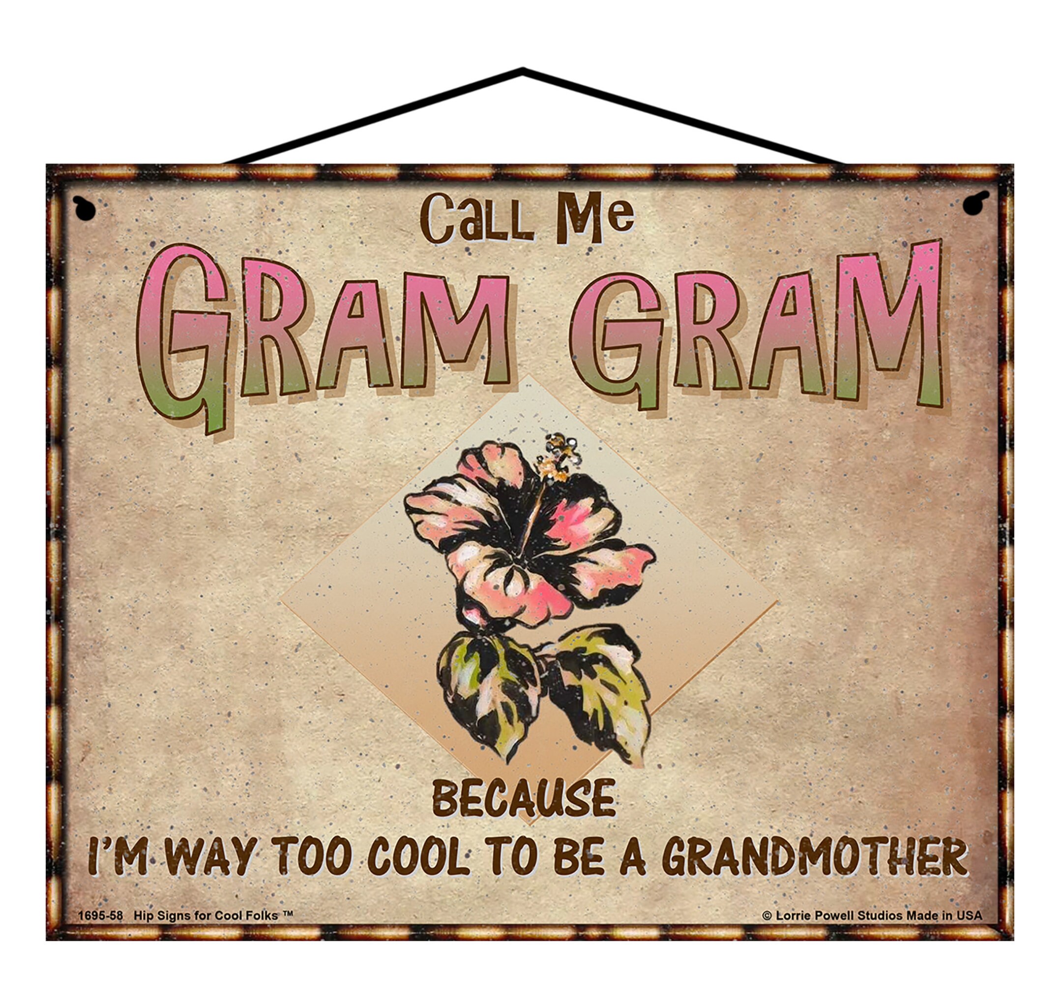 Hibiscus Flower Sign - Call Me Gram Gram Because I'm Way Too Cool to Be ...